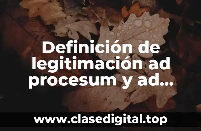 Definición de legitimación ad procesum y ad causam