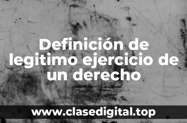 Definición de legitimo ejercicio de un derecho