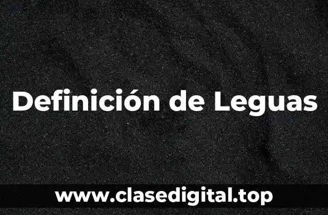 Definición de Leguas