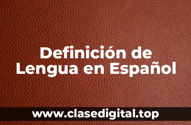 Definición de Lengua en Español