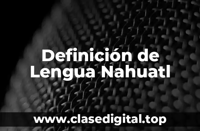 Definición de Lengua Nahuatl