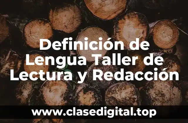 Definición de Lengua Taller de Lectura y Redacción