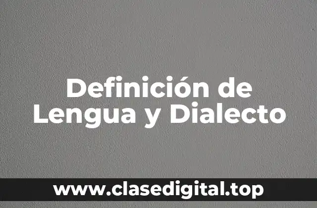 Definición de Lengua y Dialecto