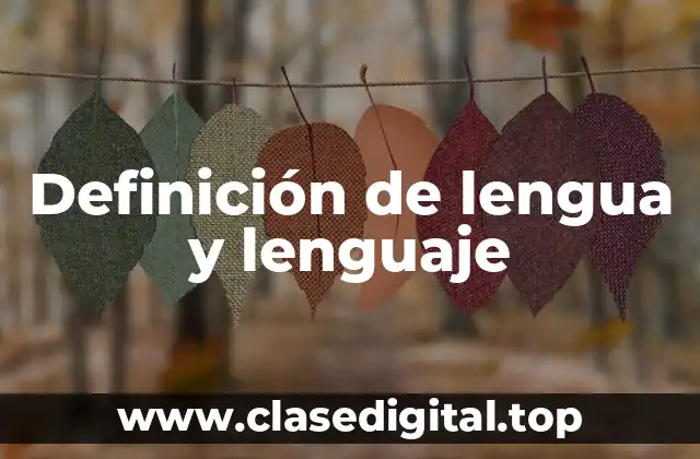 Definición de lengua y lenguaje