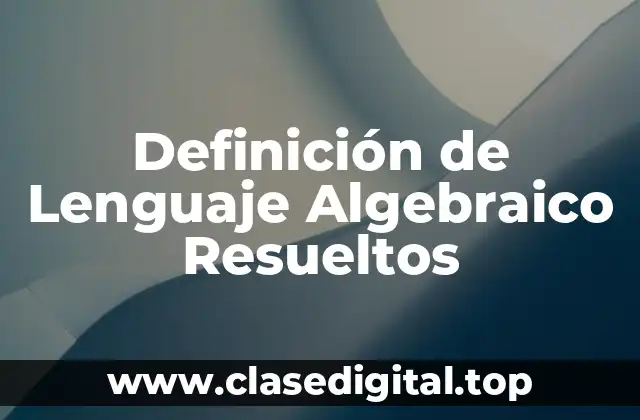 Definición de Lenguaje Algebraico Resueltos