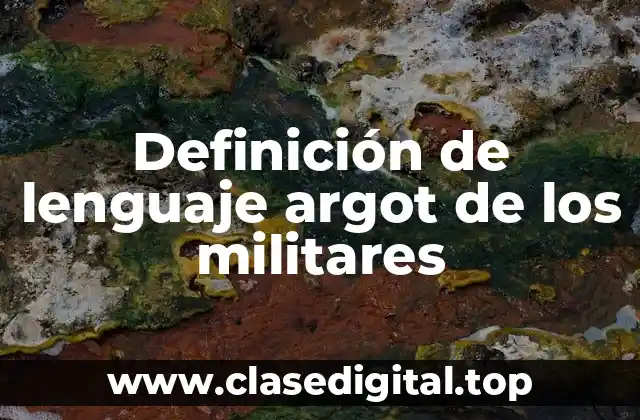 Definición de lenguaje argot de los militares