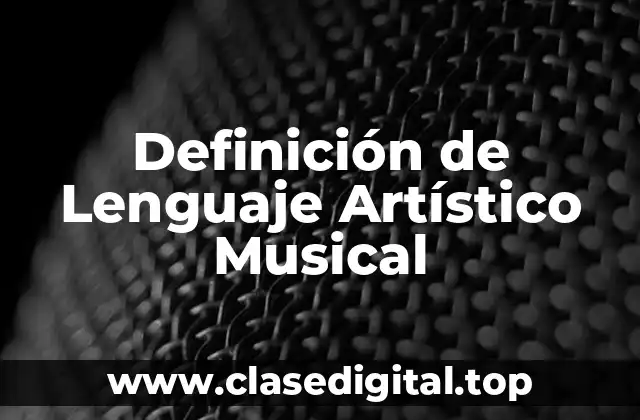 Definición de Lenguaje Artístico Musical