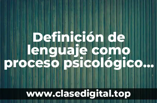 Definición de lenguaje como proceso psicológico básico