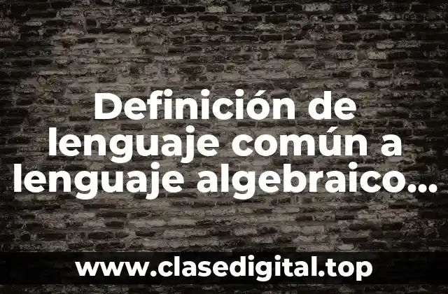 Ejemplos de lenguaje común a lenguaje algebraico