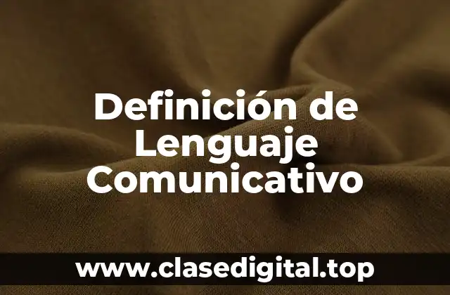 Definición de Lenguaje Comunicativo