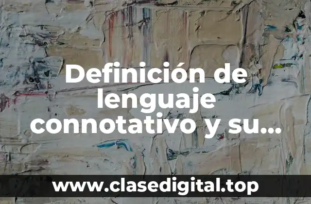Definición de lenguaje connotativo y su significado