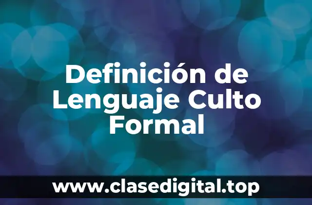 Definición de Lenguaje Culto Formal