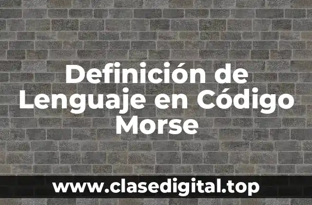 Definición de Lenguaje en Código Morse