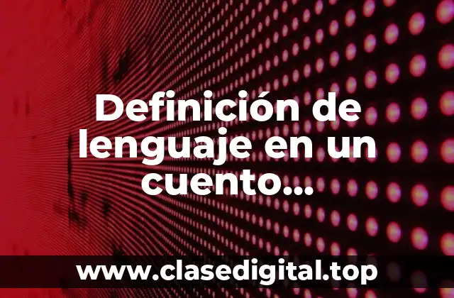 Definición de lenguaje en un cuento latinoamericano