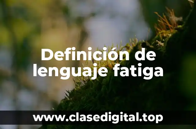 Definición de lenguaje fatiga