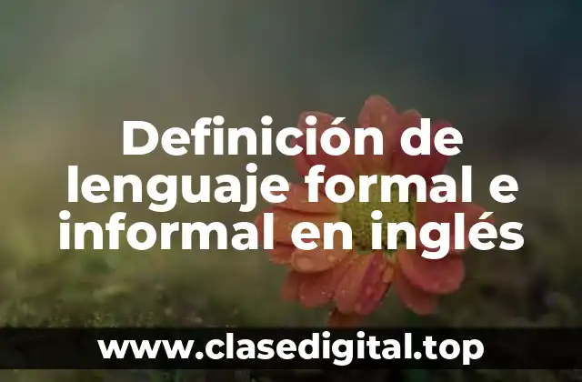 Definición de lenguaje formal e informal en inglés