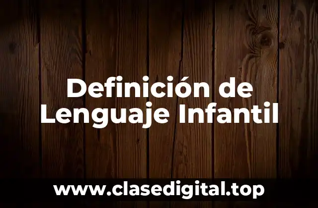 Definición de Lenguaje Infantil