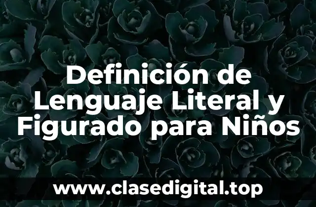 Definición de Lenguaje Literal y Figurado para Niños