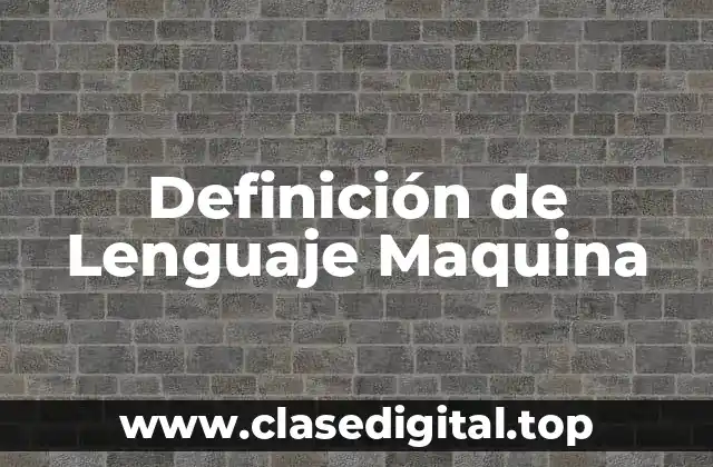 Definición de Lenguaje Maquina