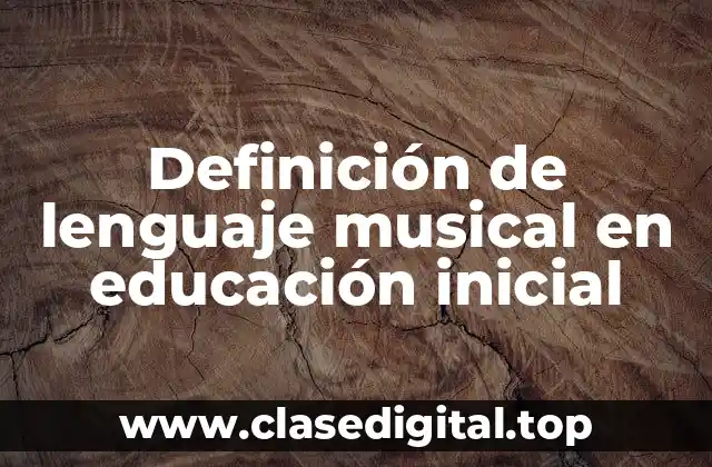 Definición de lenguaje musical en educación inicial