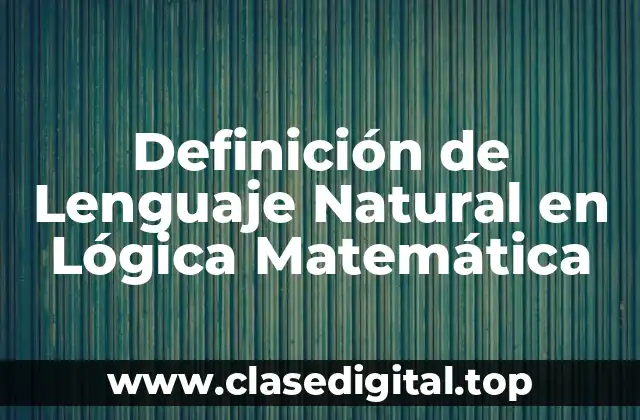 Definición de Lenguaje Natural en Lógica Matemática