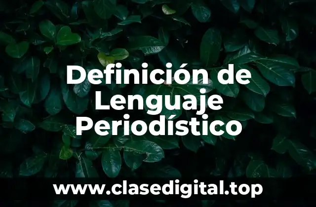 ❄️ Definición técnica de Lenguaje Periodístico