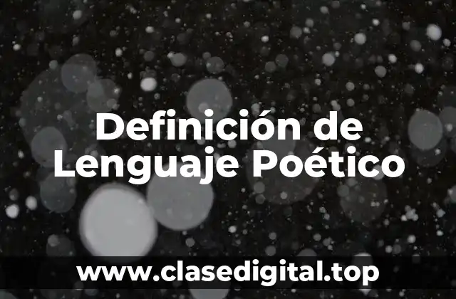 📗 Definición Técnica de Lenguaje Poético