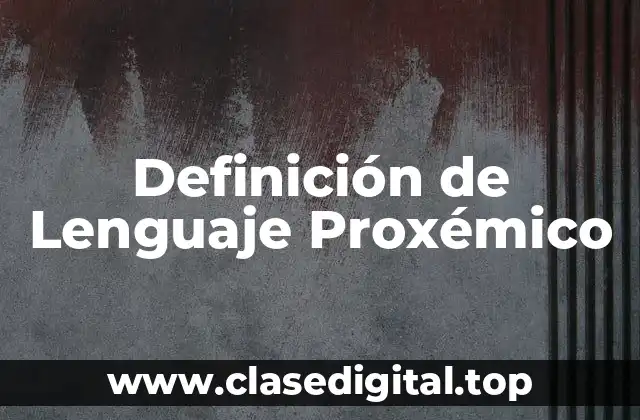 Definición de Lenguaje Proxémico
