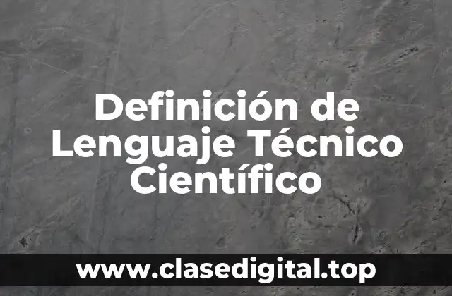 Definición de Lenguaje Técnico Científico