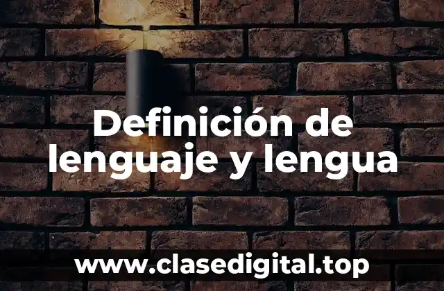 Definición de lenguaje y lengua