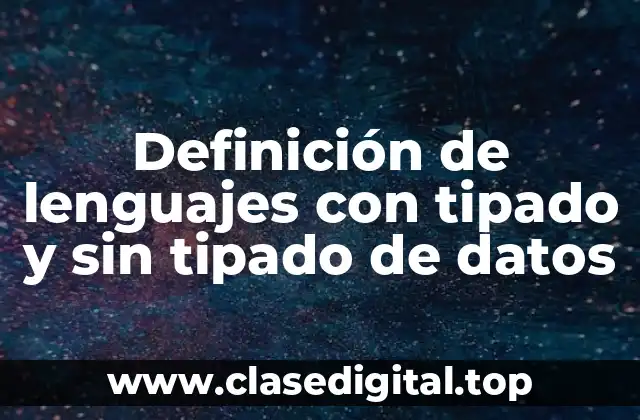 Definición de lenguajes con tipado y sin tipado de datos