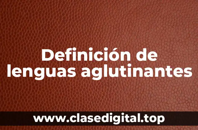 Definición de lenguas aglutinantes