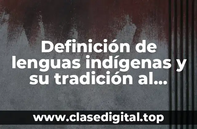 Definición de lenguas indígenas y su tradición al español