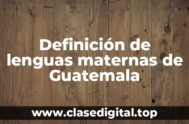 Definición de lenguas maternas de Guatemala
