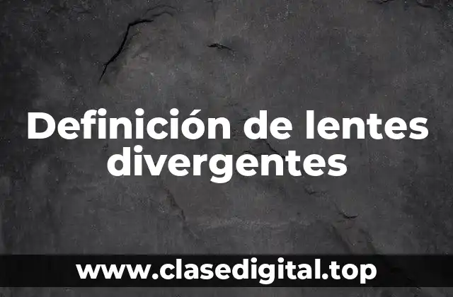 Definición de lentes divergentes