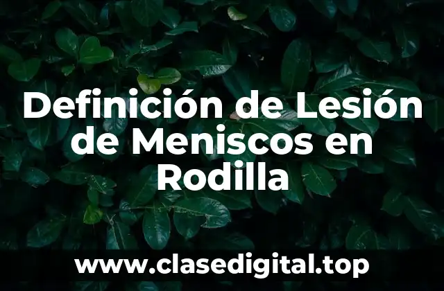 Definición de Lesión de Meniscos en Rodilla