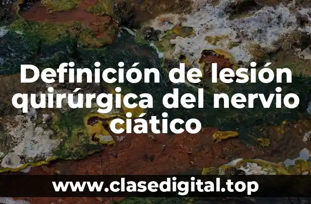 Definición de lesión quirúrgica del nervio ciático