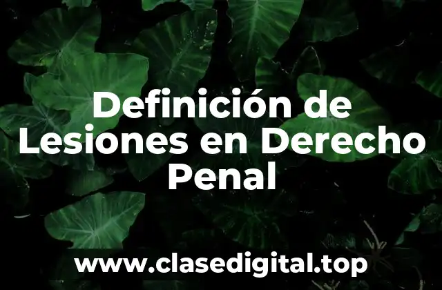 Definición de Lesiones en Derecho Penal