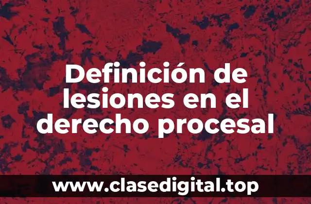 Definición de lesiones en el derecho procesal