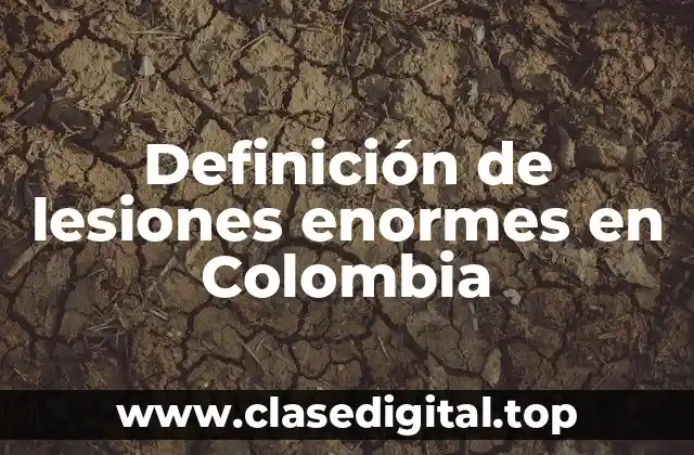 Definición de lesiones enormes en Colombia
