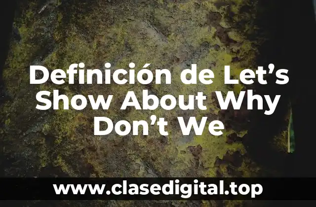 Ejemplos de Let's Show About Why Don't We
