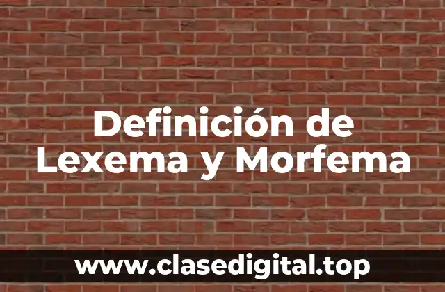 Definición de Lexema y Morfema