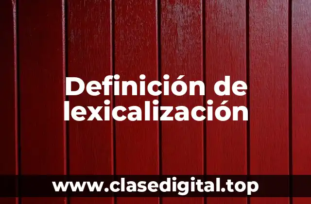 Definición de lexicalización