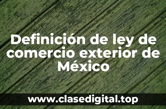 Definición de ley de comercio exterior de México