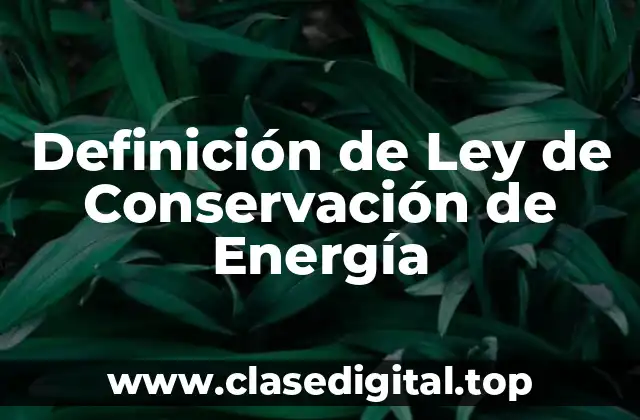 Definición de Ley de Conservación de Energía