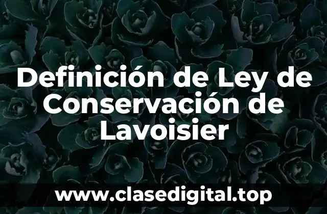 Definición de Ley de Conservación de Lavoisier