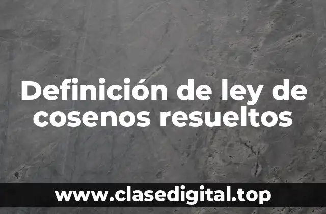 Definición de ley de cosenos resueltos