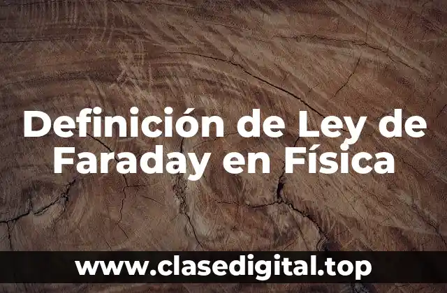 Definición de Ley de Faraday en Física