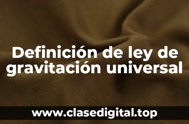 Definición de ley de gravitación universal