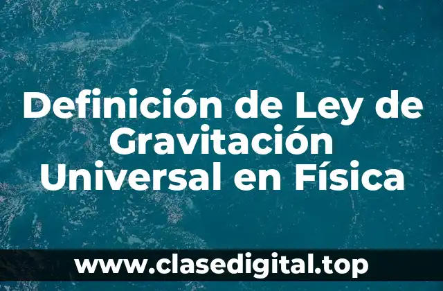 Definición de Ley de Gravitación Universal en Física